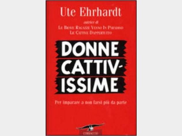 Donne cattivissime . Ute Ehrhardt