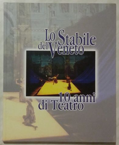 Lo Stabile del Veneto.10 anni di teatro di Maurizio Giammusso Ed.Faggian, 2002
