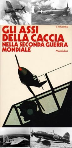 GLI ASSI DELLA CACCIA NELLA SECONDA GUERRA MONDIALE, B.P. BOSCHESI.