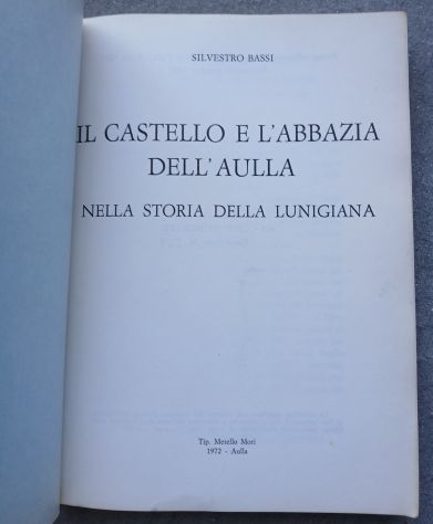 CASTELLO E L'ABBAZIA DELL'AULLA Storia Lunigiana Silvestro Bassi Mori 1972 - Foto 2