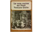 La vera cucina del Friuli Venezia Giulia 1°Ed.Guido Mondani, gennaio 1977 ottimo