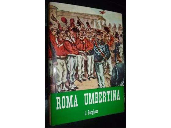 ROMA UMBERTINA, 1^ ed. Le Edizioni del Borghese1968.