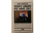 Tempo libero per farne che? di Jean Fourastiè Edizioni Paoline, 1972 perfetto