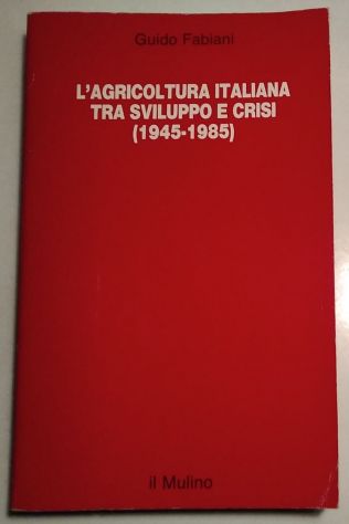 L’agricoltura italiana tra sviluppo e crisi (1945 - 1985) di Guido Fabiani