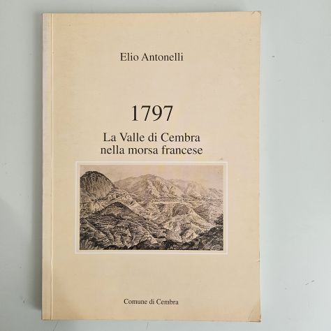 1797 La Valle di Cembra nella Morsa Francese - Elio Antonelli - Comune di Cembra