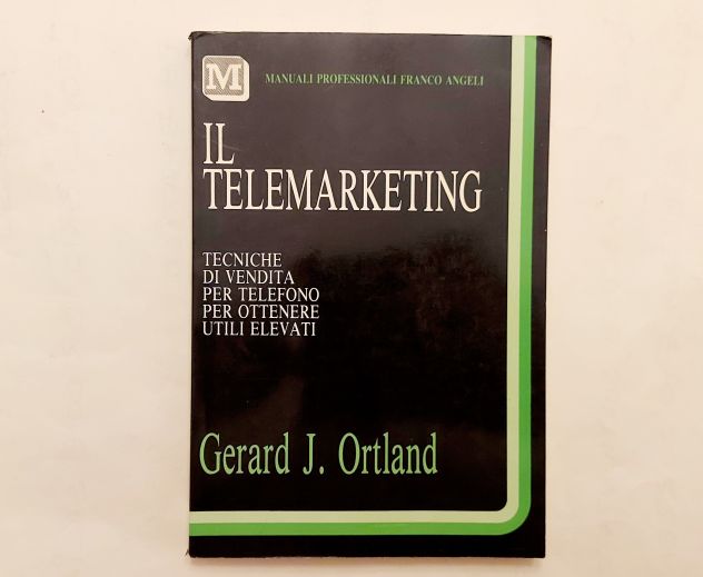 Il telemarketing.Tecniche di vendita per telefono di Gerard J.Ortland Ed.Franc