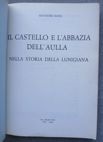 CASTELLO E L'ABBAZIA DELL'AULLA Storia Lunigiana Silvestro Bassi Mori 1972 - Foto 6