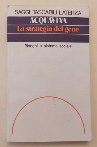 La strategia del gene.Bisogni e sistema Sociale di Sabino Acquaviva Ed.Laterza,