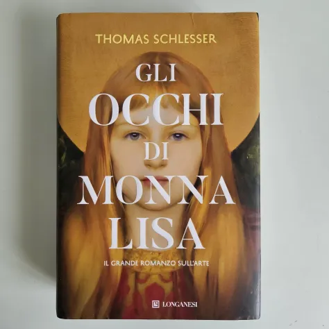 Gli Occhi di Monna Lisa - Thomas Schlesser - Longanesi - 2024 - TRACCIATA! - Foto 6
