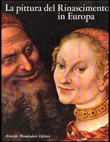 LA PITTURA DEL RINASCIMENTO IN EUROPA, Mondadori 1969