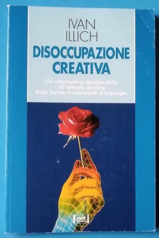 disoccupazione creativa - un’alternativa desiderabile all’attuale declino delle