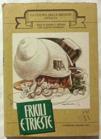 La Cucina delle Regioni d'Italia. Friuli e Trieste di Mila Contini Ed: MIDA,1989