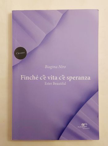 Finché c'è vita c'è speranza.Ester Beautiful Biagina Niro 1°Ed.Europa, 2022