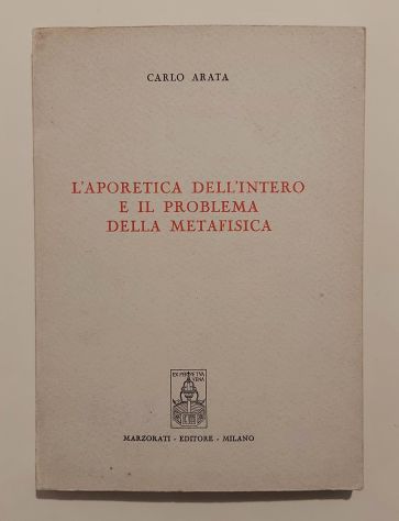 L’aporetica dell’intero e il problema della metafisica C.Arata Ed.Marzorati,1971
