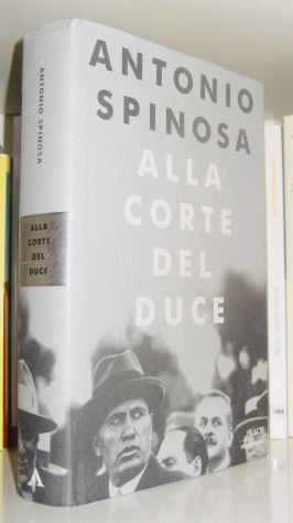 Antonio Spinosa - Alla corte del Duce