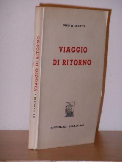 Viaggio di ritorno, GINO DE SANCTIS, MEDITERRANEA ROMA . MILANO Collana I CORALLI VI Prima edizione 1948. - Foto 2