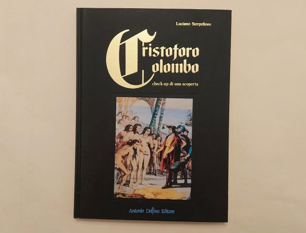 Cristoforo Colombo.Check-up di una scoperta di Luciano Sterpellone Antonio Delfi