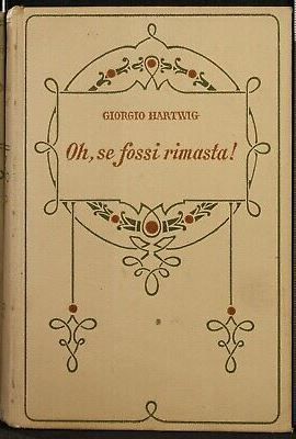 Oh, se fossi rimasta! GIORGIO HARTWIG, FIRENZE ADRIANO SALANI EDITORE 1934. - Foto 3