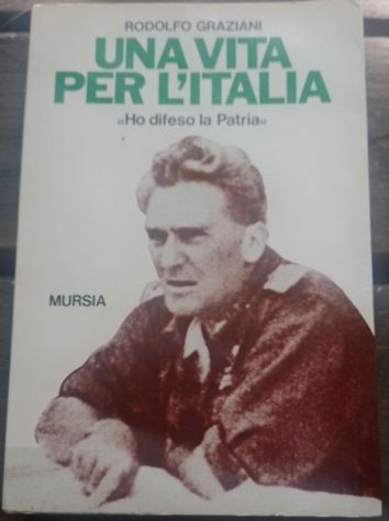 una vita per l’italia - ho difeso la patria di Rodolfo Graziani