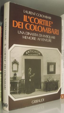 Il cortile dei Colombari - Una dinastia di antiquari - Memorie - avventure