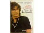 Vivere a orecchio.Ligabue si racconta a Riccardo Bertoncelli Ed.Giunti, 2005 nuo