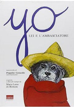 YO, LEI E L'AMBASCIATORE. Manoscritto di Paquito Gonzalo, cane messicano.
