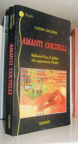 Amanti Coltelli - Ballerini-Pan - Il delitto che appassionò l'Italia