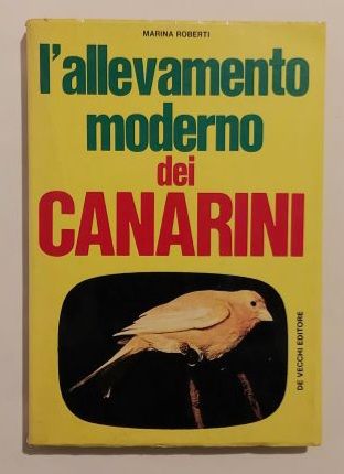 L’allevamento moderno dei Canarini di Marina Roberti Ed.De Vecchi 1972
