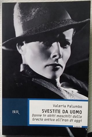 svestite da uomo - donne in abiti maschili dalla grecia antica all’iran di oggi