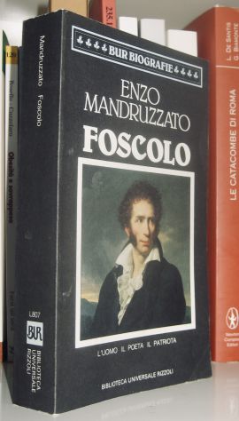 Foscolo - L'uomo, il poeta, il patriota