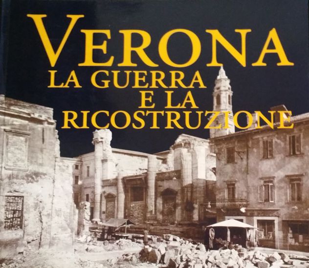 VERONA LA GUERRA E LA RICOSTRUZIONE, 2006, NUOVO