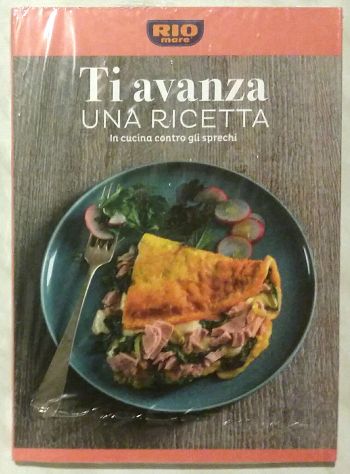 Ti avanza una ricetta.In cucina contro gli sprechi Ed.Rio mare, 2015 nuovo