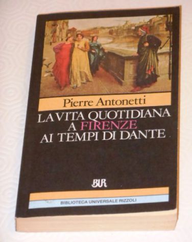 La vita quotidiana a Firenze ai tempi di Dante, P. Antonetti, BUR 1988.