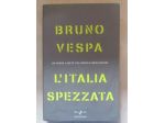 L'Italia spezzata.Un paese a metà tra Prodi e Berlusconi di B.Vespa Ed.Rai, 2006