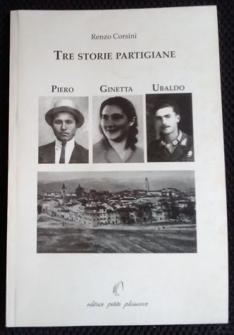 tre storie partigiane - piero gherardini, ginetta chirici, ubaldo fantacci