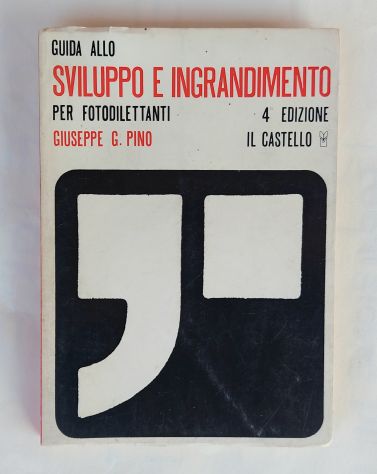 Guida allo Sviluppo e ingrandimento per fotodilettanti di Giuseppe G.Pino 4°Ed.