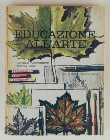 Educazione all'arte di Achille Facchinetti e Marta Pizzi Ed.Calderini, 1965