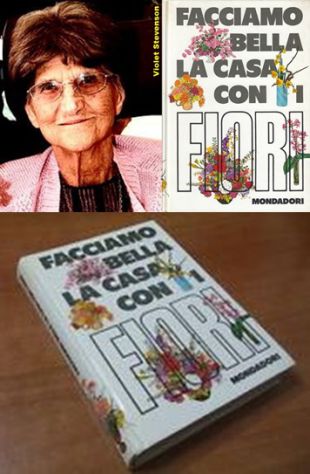 FACCIAMO BELLA LA CASA CON I FIORI di Violet Stevenson, Mondadori 1970.