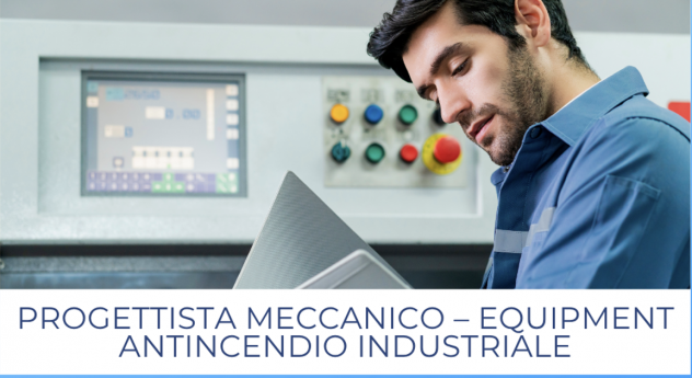 Progettista Meccanico – Equipment Antincendio Industriale