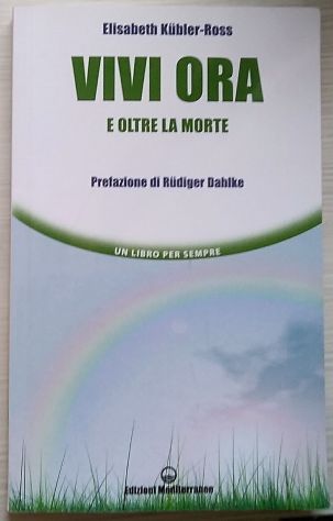 vivi ora e oltre la morte   di Elisabeth Kubler-ross