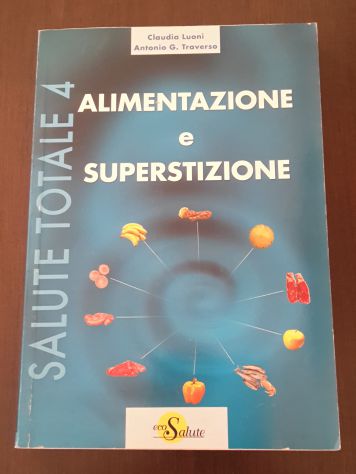 ALIMENTAZIONE E SUPERSTIZIONE, C. Luoni-A. G. Traverso, SPAZIO ECOSALUTE 2007. - Foto 5