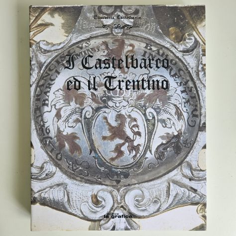 I Castelbarco ed il Trentino - Elisabetta Castelbarco - Ed La Grafica - 2004 - T - Foto 5