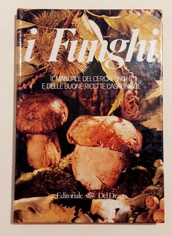 I funghi. Il manuale del cercafunghi di Fernando Rais Editoriale Drago, 1985