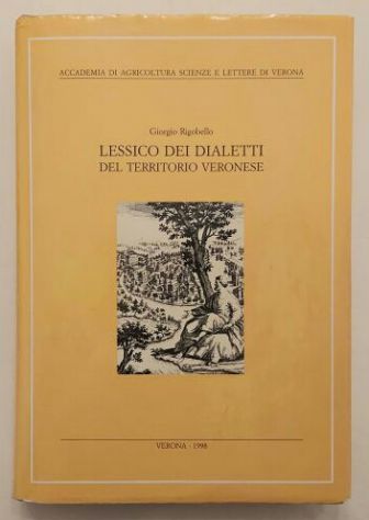 Lessico dei dialetti del territorio Veronese Giorgio Rigobello Ed.Accademia,1998