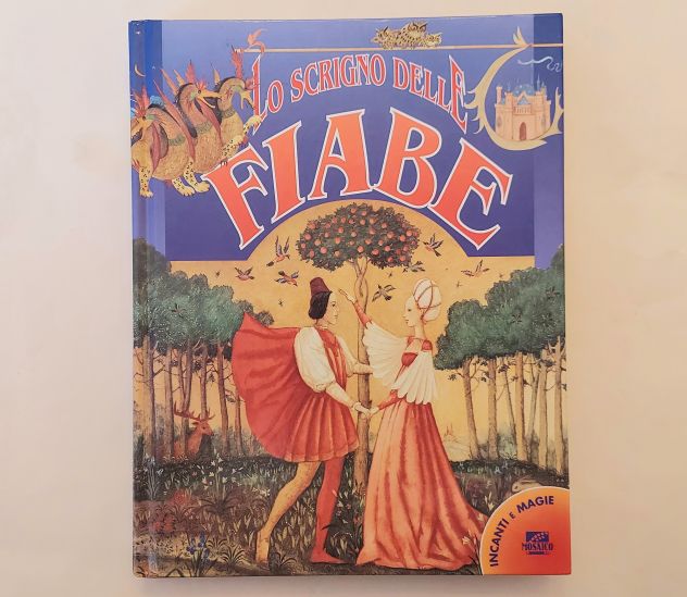 Lo scrigno delle fiabe di vari autori Collana:Incanti e magie Ed.Mosaico, 1998