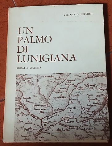 UN PALMO DI LUNIGIANA, Venanzio Belloni, Ed. Baldassini 1972.