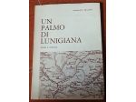 UN PALMO DI LUNIGIANA, Venanzio Belloni, Ed. Baldassini 1972.