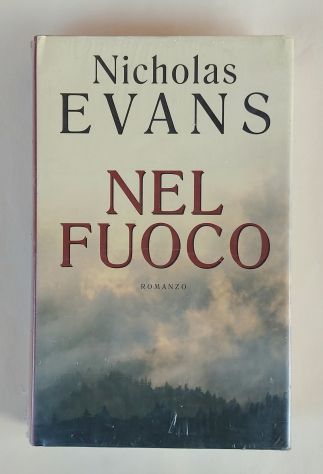 Nel fuoco di Nicholas Evans Ed.Rizzoli, 2001 nuovo con cellophane