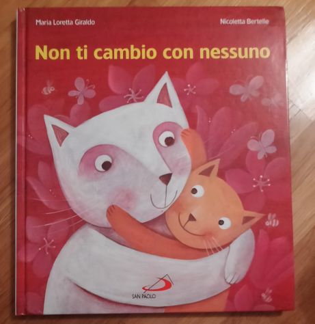 NON TI CAMBIO CON NESSUNO, MARIA LORETTA GIRALDO - NICOLETTA BERTELLE. - Foto 2