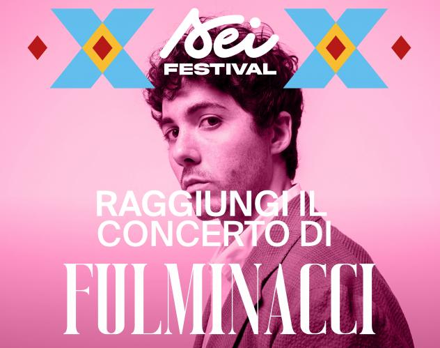 Fulminacci - SEI Festival - il 09/08/2026 partenza da MELPIGNANO SEI FESTIVAL